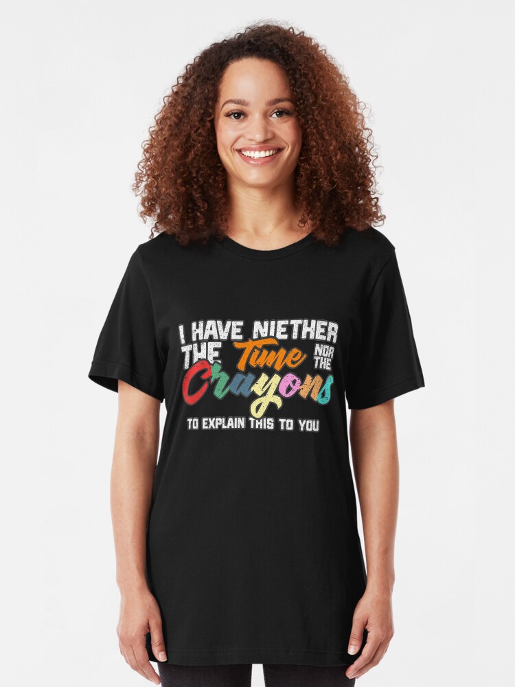 Funny T Shirt Neither The Time Nor Crayons Birthday Joke tee tshirt T-SHIRT