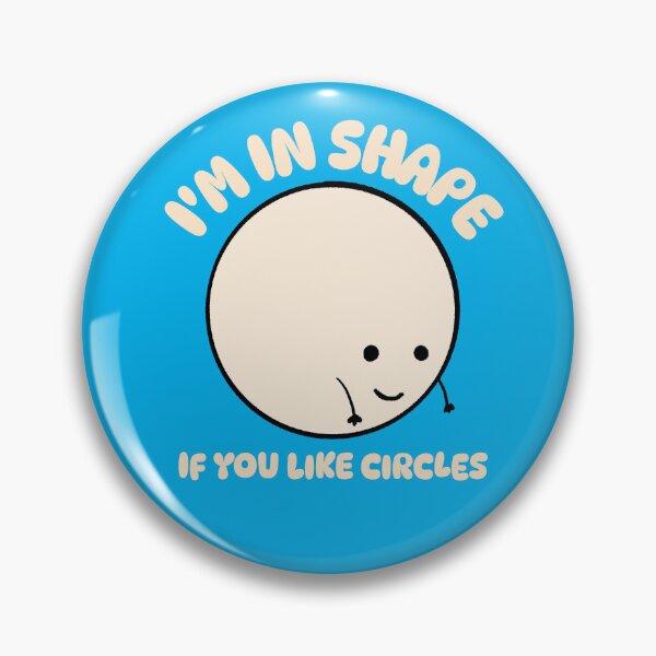 Item preview, I'm In Shape If You Like Circles | Funny Snarky Overweight Pins Stickers Magnets designed and sold by allfreelance.