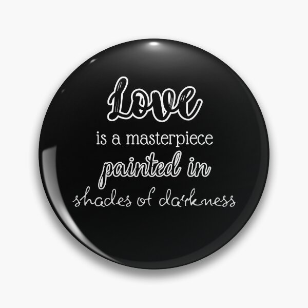 Item preview, Love is a masterpiece painted in shades of darkness designed and sold by UnCoverDesign.