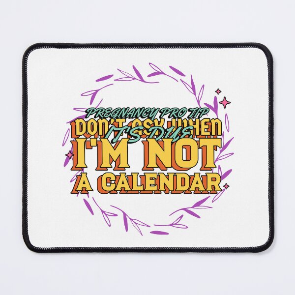 Item preview, Funny, Pregnancy Pro Tip, Don't Ask When It's Due. I'm not a Calendar, pregnancy humor design designed and sold by NeaftyFinds.