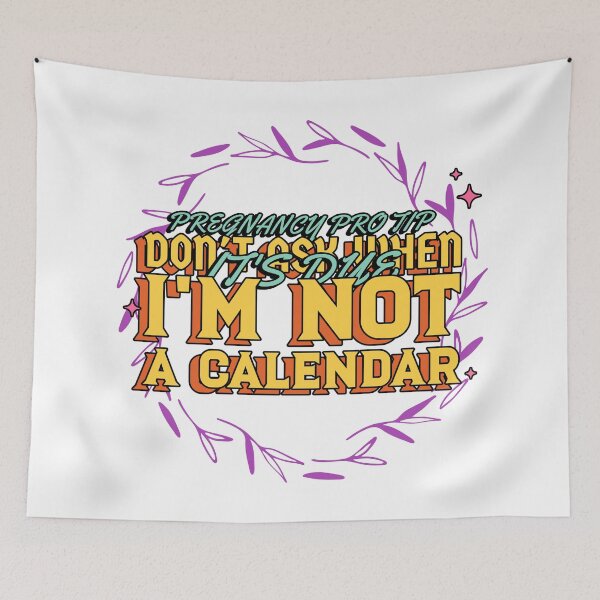 Item preview, Funny, Pregnancy Pro Tip, Don't Ask When It's Due. I'm not a Calendar, pregnancy humor design designed and sold by NeaftyFinds.
