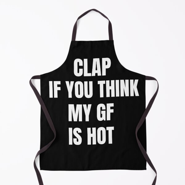 Item preview, Clap If You Think My Girlfriend Is Hot designed and sold by Flirt-Teez.