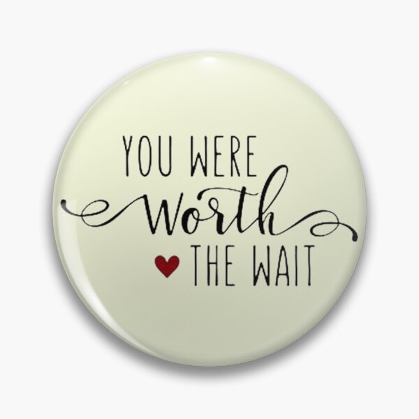 Item preview, You Were Worth The Wait - Love Quote designed and sold by Vicky021.