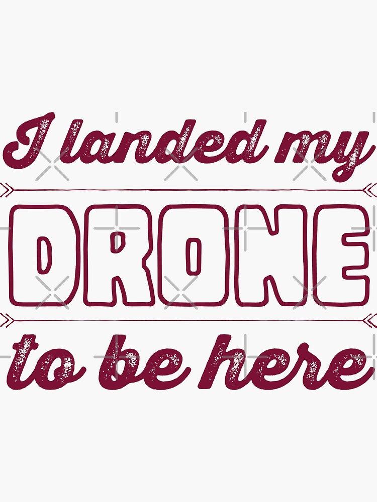 Thumbnail 3 of 3, Sticker, Drone Pilot: I Landed My Drone To Be Here designed and sold by Teesamust.
