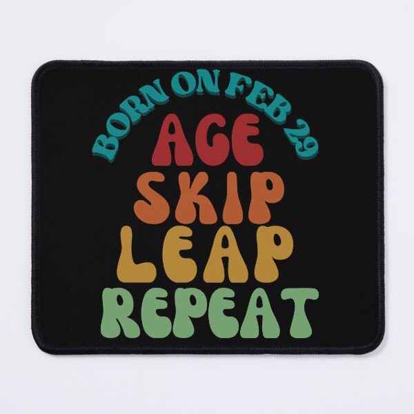 Item preview, BORN ON FEB 29 AGE SKIP LEAP REPEAT designed and sold by Trendz by Ami.