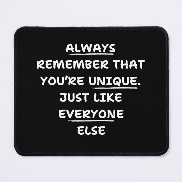 Item preview, Always Remember That Youre Unique Just Like Everyone Else designed and sold by Guess4best.