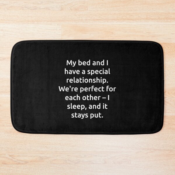 Item preview, My bed and I have a special relationship. We're perfect for each other – I sleep, and it stays put. designed and sold by IMCDT.