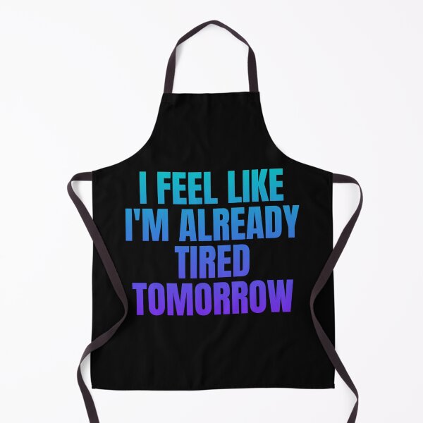 Item preview, I feel like i'm already tired tomorrow designed and sold by in-leggings.