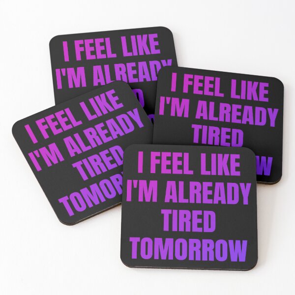 Item preview, I feel like i'm already tired tomorrow designed and sold by in-leggings.