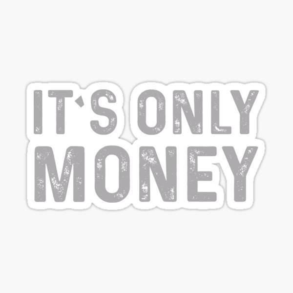 It&#39;s Only Money Sticker
