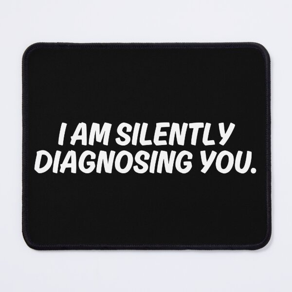 Item preview, I Am Silently Diagnosing You designed and sold by manandi1.