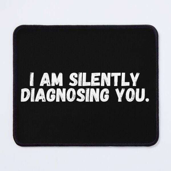 Item preview, I Am Silently Diagnosing You designed and sold by manandi1.