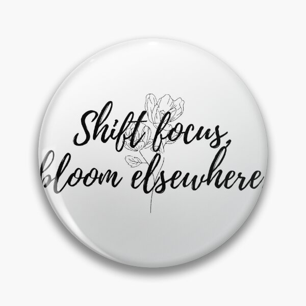 Item preview, Shift focus, bloom elsewhere. designed and sold by Bananobanini.