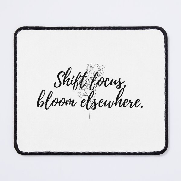 Item preview, Shift focus, bloom elsewhere. designed and sold by Bananobanini.