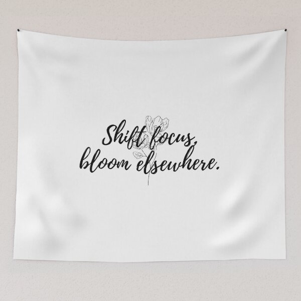 Item preview, Shift focus, bloom elsewhere. designed and sold by Bananobanini.
