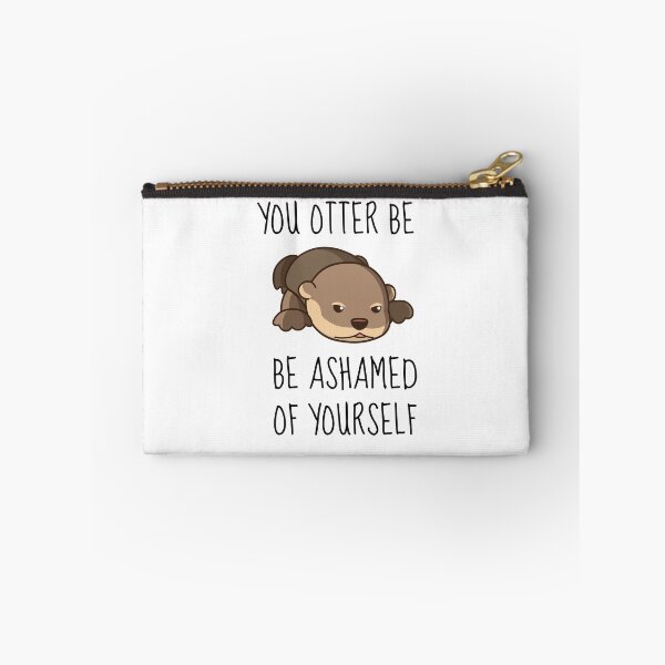 Item preview, You Otter Be Ashamed Of Yourself designed and sold by AimarsKloset.
