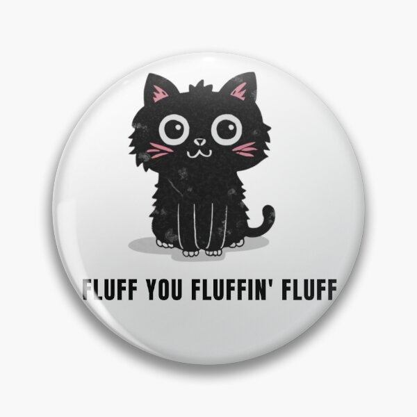 Item preview, Fluff You You Fluffin' Fluff designed and sold by NaaEchDesign ⭐⭐⭐⭐⭐.