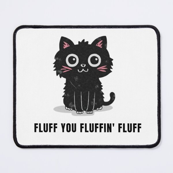 Item preview, Fluff You You Fluffin' Fluff designed and sold by NaaEchDesign ⭐⭐⭐⭐⭐.