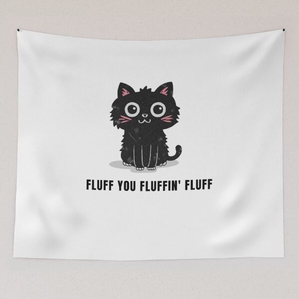 Item preview, Fluff You You Fluffin' Fluff designed and sold by NaaEchDesign ⭐⭐⭐⭐⭐.