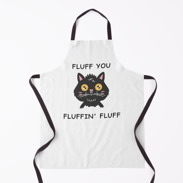 Item preview, Fluff You You Fluffin' Fluff designed and sold by NaaEchDesign ⭐⭐⭐⭐⭐.