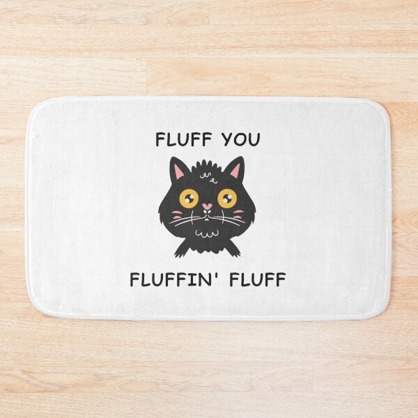 Item preview, Fluff You You Fluffin' Fluff designed and sold by NaaEchDesign ⭐⭐⭐⭐⭐.