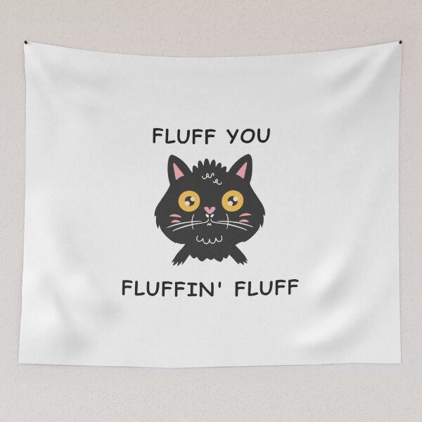 Item preview, Fluff You You Fluffin' Fluff designed and sold by NaaEchDesign ⭐⭐⭐⭐⭐.