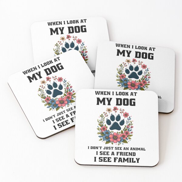 Item preview, When i look at my dog, I don't just see an animal, I see a friend, I see family. designed and sold by MegzDesign.