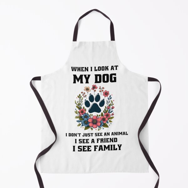 Item preview, When i look at my dog, I don't just see an animal, I see a friend, I see family. designed and sold by MegzDesign.