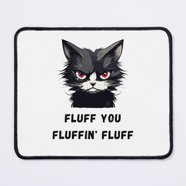 Item preview, Fluff You You Fluffin' Fluff designed and sold by NaaEchDesign ⭐⭐⭐⭐⭐.