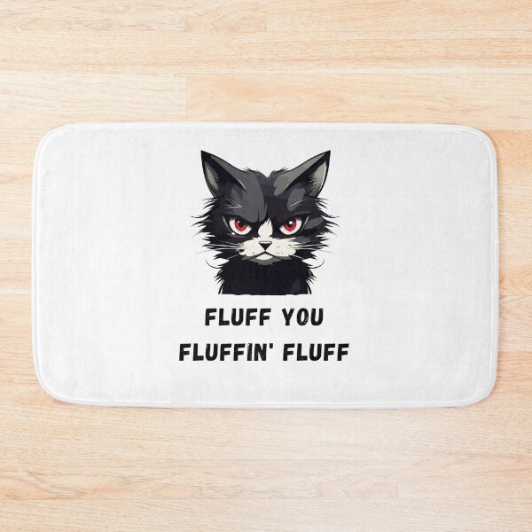 Item preview, Fluff You You Fluffin' Fluff designed and sold by NaaEchDesign ⭐⭐⭐⭐⭐.