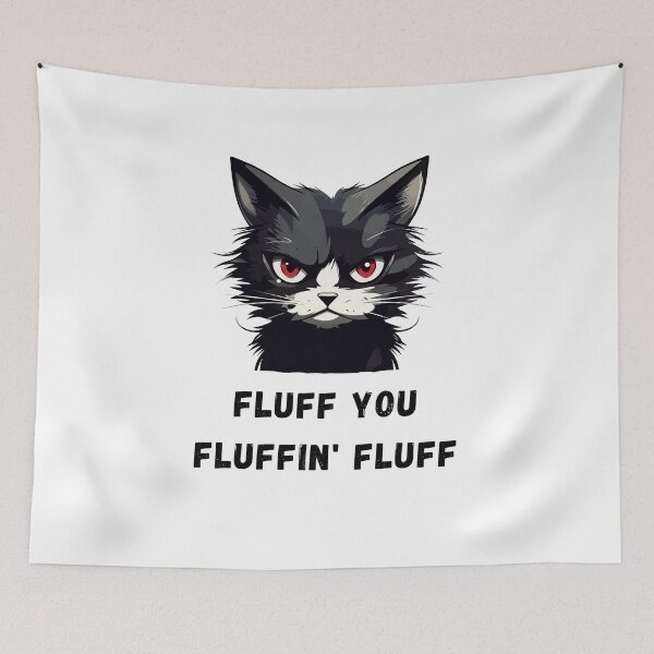 Item preview, Fluff You You Fluffin' Fluff designed and sold by NaaEchDesign ⭐⭐⭐⭐⭐.