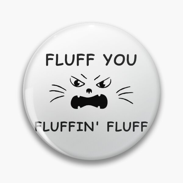 Item preview, Fluff You You Fluffin' Fluff designed and sold by NaaEchDesign ⭐⭐⭐⭐⭐.