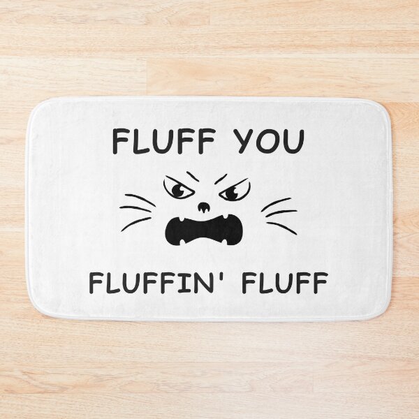 Item preview, Fluff You You Fluffin' Fluff designed and sold by NaaEchDesign ⭐⭐⭐⭐⭐.
