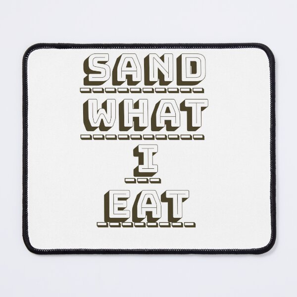 Item preview, I Eat Sand, Sand What I Eat designed and sold by Omegastyle.