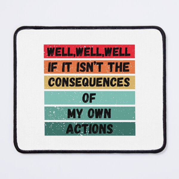 Item preview, Well well well if it isn't the consequences of my own actions RetroSunset designed and sold by ARTX4ART.