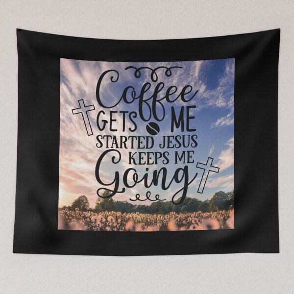 Item preview, Coffee gets me started, Jesus keeps me going! designed and sold by Pixelpenguin23.