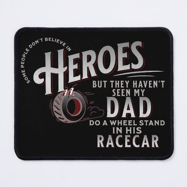 Item preview, Some People Dont Believe In Heroes But They Havent Seen My Dad Do A Wheel Stand In His Racecar Racing Race Track Fast Racer designed and sold by CarantinedChaos.