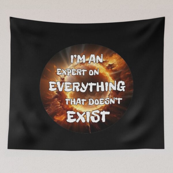 Item preview, I'm an expert on everything that doesn't exist. Master, Knowledge, Professionalist, depths, Black hole, Quotations, Typography,  designed and sold by 2012DreamVision.