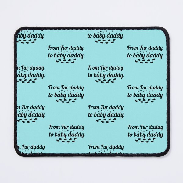 Item preview, From Fur Daddy To Baby Daddy designed and sold by ShamblesShirts.