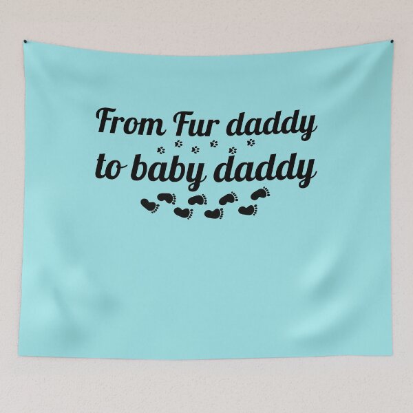 Item preview, From Fur Daddy To Baby Daddy designed and sold by ShamblesShirts.