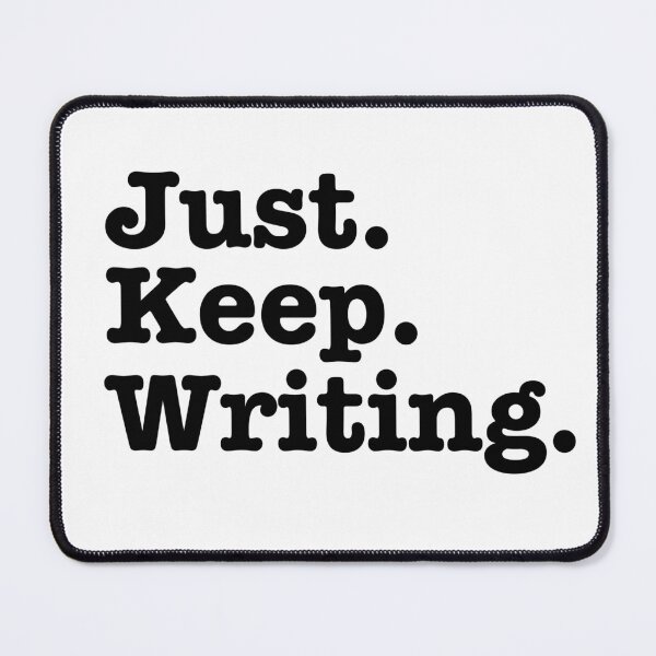 Item preview, Just. Keep. Writing. Writerly inspiration. designed and sold by Kelly Gammon.