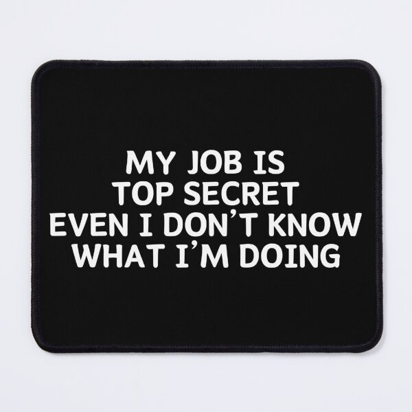 Item preview, my job Is Top secret even I Don't know what I'm Doing designed and sold by manandi1.