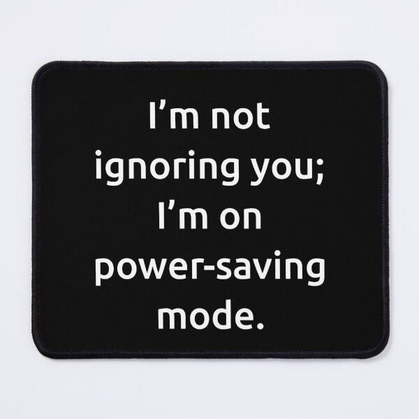 Item preview, I’m not ignoring you; I’m on power-saving mode. designed and sold by IMCDT.