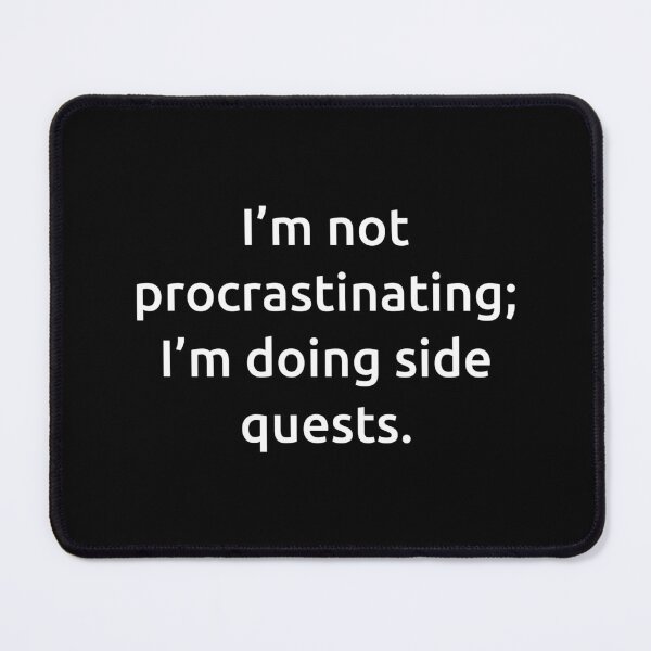 Item preview, I’m not procrastinating; I’m doing side quests. designed and sold by IMCDT.