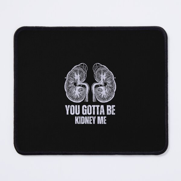Item preview, You gotta be kidney me designed and sold by TeeToop1.