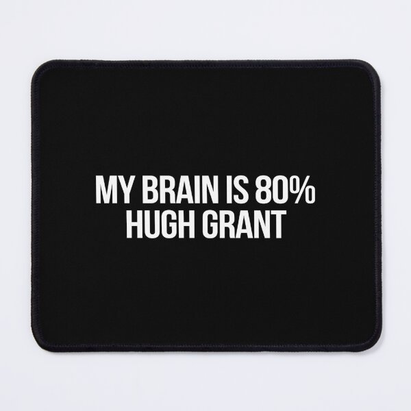 Item preview, My Brain is 80% Hugh Grant designed and sold by 2000sbabyangel.