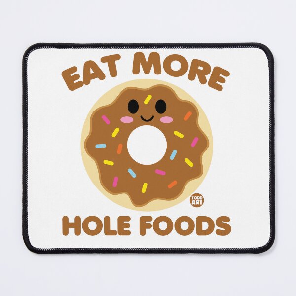 Item preview, EAT MORE HOLE FOODS DONUT designed and sold by TODD GOLDMAN.