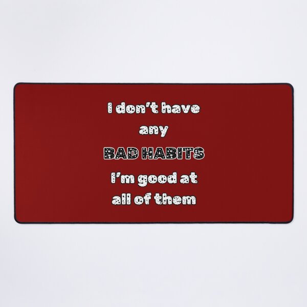 Item preview, I Dont Have Any Bad Habits.Im Good At All Of Them. Funny Vices designed and sold by Rebel-Design.