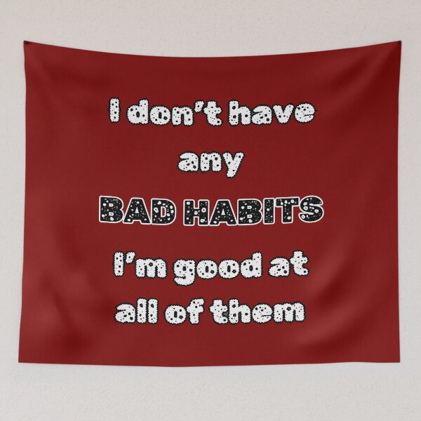 Item preview, I Dont Have Any Bad Habits.Im Good At All Of Them. Funny Vices designed and sold by Rebel-Design.