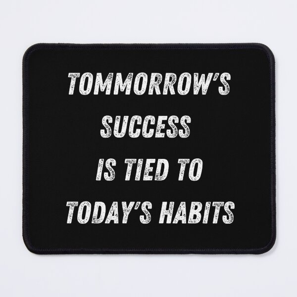 Item preview, TOMMORROWS SUCCESS IS TIED TO TODAYS HABITS designed and sold by AGSTEESGR.